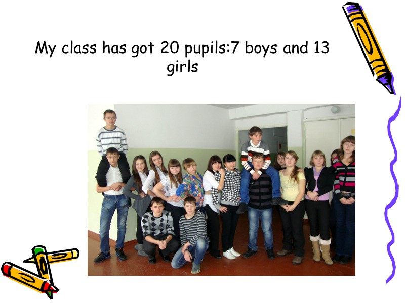 My class has got 20 pupils:7 boys and 13 girls